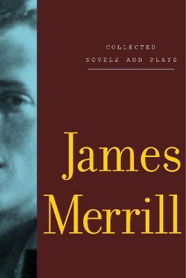 Collected Novels and Plays of James Merrill - James Merrill - cover
