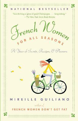 French Women for All Seasons: A Year of Secrets, Recipes, & Pleasure - Mireille Guiliano - cover