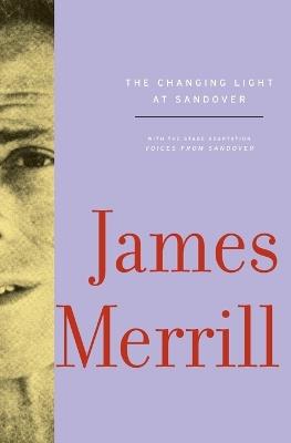 The Changing Light at Sandover: With the stage adaptation, Voices from Sandover - James Merrill - cover