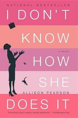 I Don't Know How She Does It: The Life of Kate Reddy, Working Mother - Allison Pearson - cover