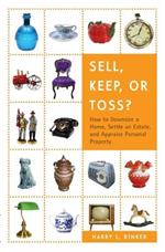 Sell, Keep, or Toss?: How to Downsize a Home, Settle an Estate, and Appraise Personal Property