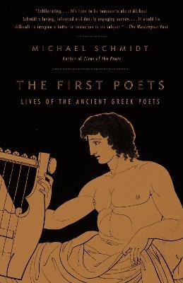 The First Poets: Lives of the Ancient Greek Poets - Michael Schmidt - cover