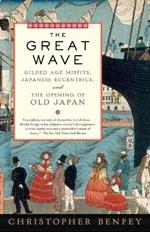 The Great Wave: Gilded Age Misfits, Japanese Eccentrics, and the Opening of Old Japan