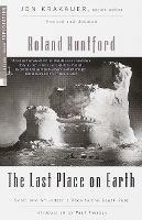 The Last Place on Earth: Scott and Amundsen's Race to the South Pole, Revised and Updated - Roland Huntford - cover