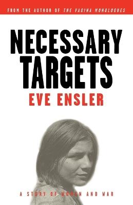 Necessary Targets: A Story of Women and War - Eve Ensler - cover