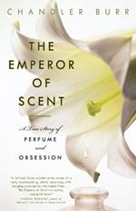 The Emperor of Scent: A True Story of Perfume and Obsession