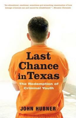 Last Chance in Texas: The Redemption of Criminal Youth - John Hubner - cover