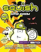 Squish #1: Super Amoeba - Jennifer L. Holm,Matthew Holm - cover