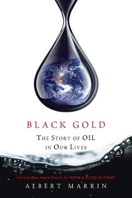 Black Gold: The Story of Oil in Our Lives - Albert Marrin - cover