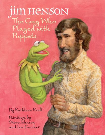 Jim Henson: The Guy Who Played with Puppets - Kathleen Krull,Lou Fancher,Steve Johnson - ebook