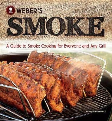 Weber's Smoke: A Guide to Smoke Cooking for Everyone and Any Grill - Jamie  Purviance - Libro in lingua inglese - Sunset Books,U.S. - | IBS
