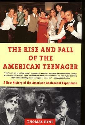 The Rise and Fall of the American Teenager - Thomas Hine - cover