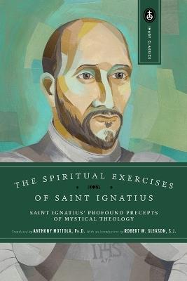 The Spiritual Exercises of Saint Ignatius: Saint Ignatius' Profound Precepts of Mystical Theology - Anthony Mottola - cover