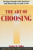 The Art of Choosing: Working Through Daily Decisions and Discerning our Path in Life - Carlos G. Valles - cover