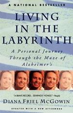 Living in the Labyrinth: A Personal Journey Through the Maze of Alzheimer's