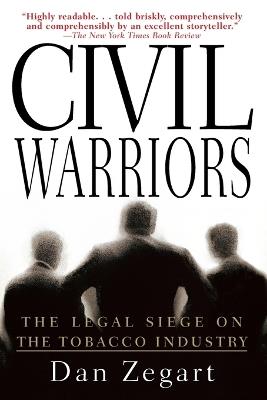 Civil Warriors: The Legal Siege on the Tobacco Industry - Dan Zegart - cover