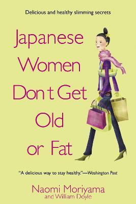 Japanese Women Don't Get Old or Fat: Secrets of My Mother's Tokyo Kitchen - Naomi Moriyama - cover