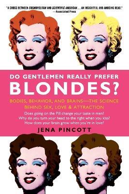 Do Gentlemen Really Prefer Blondes?: Bodies, Behavior, and Brains--The Science Behind Sex, Love, & Attraction - Jena Pincott - cover