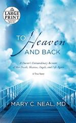 To Heaven and Back: A Doctor's Extraordinary Account of Her Death, Heaven, Angels, and Life Again: A True Story