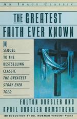 The Greatest Faith Ever Known: The Story of the Men Who First Spread the Religion of Jesus and of the Momentous