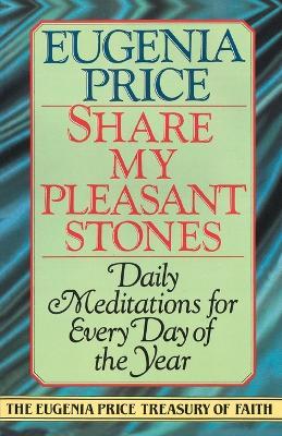 Share My Pleasant Stones: Daily Meditations for Every Day of the Year - Eugenia Price - cover