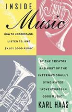 Inside Music: How to Understand,  Listen to, and Enjoy Good Music