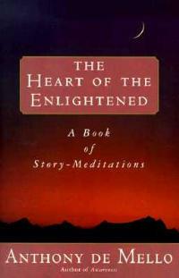 Heart of the Enlightened: A Book of Story Meditations - Anthony De Mello - cover