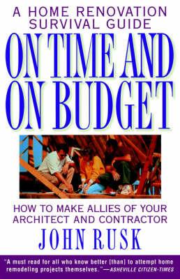 On Time and On Budget: A Home Renovation Survival Guide - John Rusk - cover