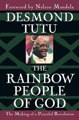 The Rainbow People of God: The Making of a Peaceful Revolution - Desmond Tutu - cover