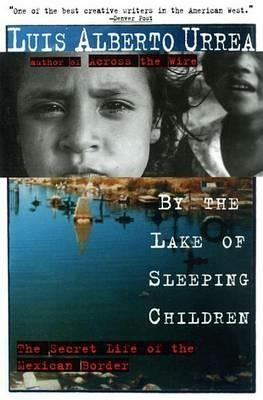 By the Lake of Sleeping Children: The Secret Life of the Mexican Border - Luis Urrea - cover