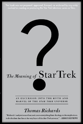 The Meaning of Star Trek: An Excursion into the Myth and Marvel of the Star Trek Universe - Thomas Richards - cover