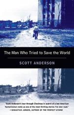 The Man Who Tried to Save the World: The Dangerous Life and Mysterious Disappearance of Fred Cuny