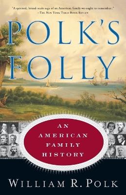 Polk's Folly: An American Family History - William R. Polk - cover