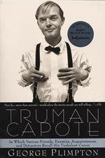 Truman Capote: In Which Various Friends, Enemies, Acquaintences and Detractors Recall His Turbulent Career