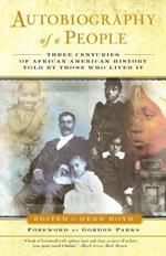 Autobiography of a People: Three Centuries of African American History Told by Those Who Lived It