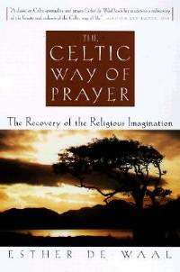 The Celtic Way of Prayer: The Recovery of the Religious Imagination - Esther De Waal - cover