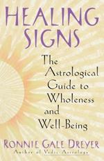 Healing Signs: The Astrological Guide to Wholeness and Well Being