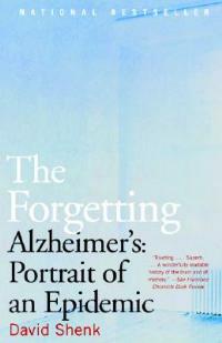 The Forgetting: Alzheimer's: Portrait of an Epidemic - David Shenk - cover