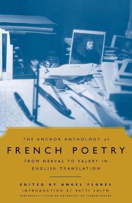 The Anchor Anthology of French Poetry: From Nerval to Valery in English Translation - Angel Flores - cover