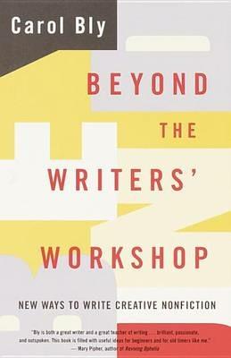 Beyond the Writers' Workshop: New Ways to Write Creative Nonfiction - Carol Bly - cover