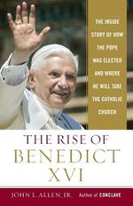 The Rise of Benedict XVI: The Inside Story of How the Pope Was Elected and Where He Will Take the Catholic Church