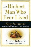 The Richest Man Who Ever Lived: King Solomon's Secrets to Success, Wealth, and Happiness