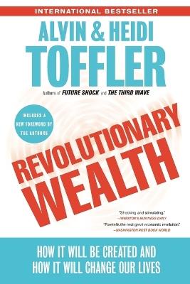Revolutionary Wealth: How it will be created and how it will change our lives - Alvin Toffler,Heidi Toffler - cover
