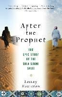 After the Prophet: The Epic Story of the Shia-Sunni Split in Islam - Lesley Hazleton - cover