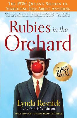 Rubies in the Orchard: The POM Queen's Secrets to Marketing Just About Anything - Lynda Resnick,Francis Wilkinson - cover