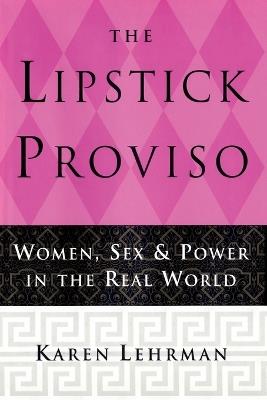 The Lipstick Proviso Women Sex and Power in the Real World  