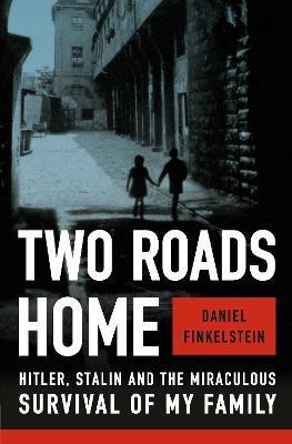 Two Roads Home: Hitler, Stalin, and the Miraculous Survival of My Family - Daniel Finkelstein - cover