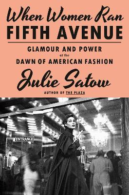 When Women Ran Fifth Avenue: Glamour and Power at the Dawn of American Fashion - Julie Satow - cover