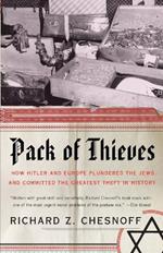 Pack of Thieves: How Hitler and Europe Plundered the Jews and Committed the Greatest Theft in History