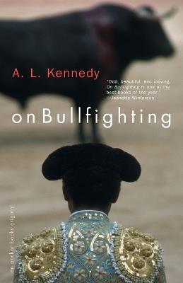 On Bullfighting - A. L. Kennedy - cover